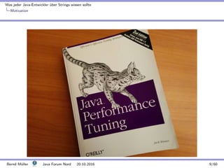 Was jeder Java-Entwickler ¨uber Strings wissen sollte
Motivation
Bernd M¨uller Java Forum Nord 20.10.2016 9/60
 