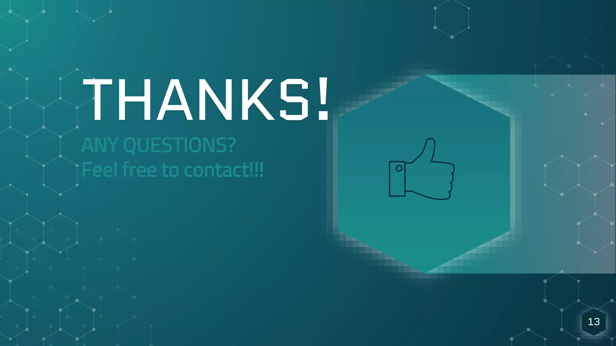 THANKS!
ANY QUESTIONS?
Feel free to contact!!!
13
 