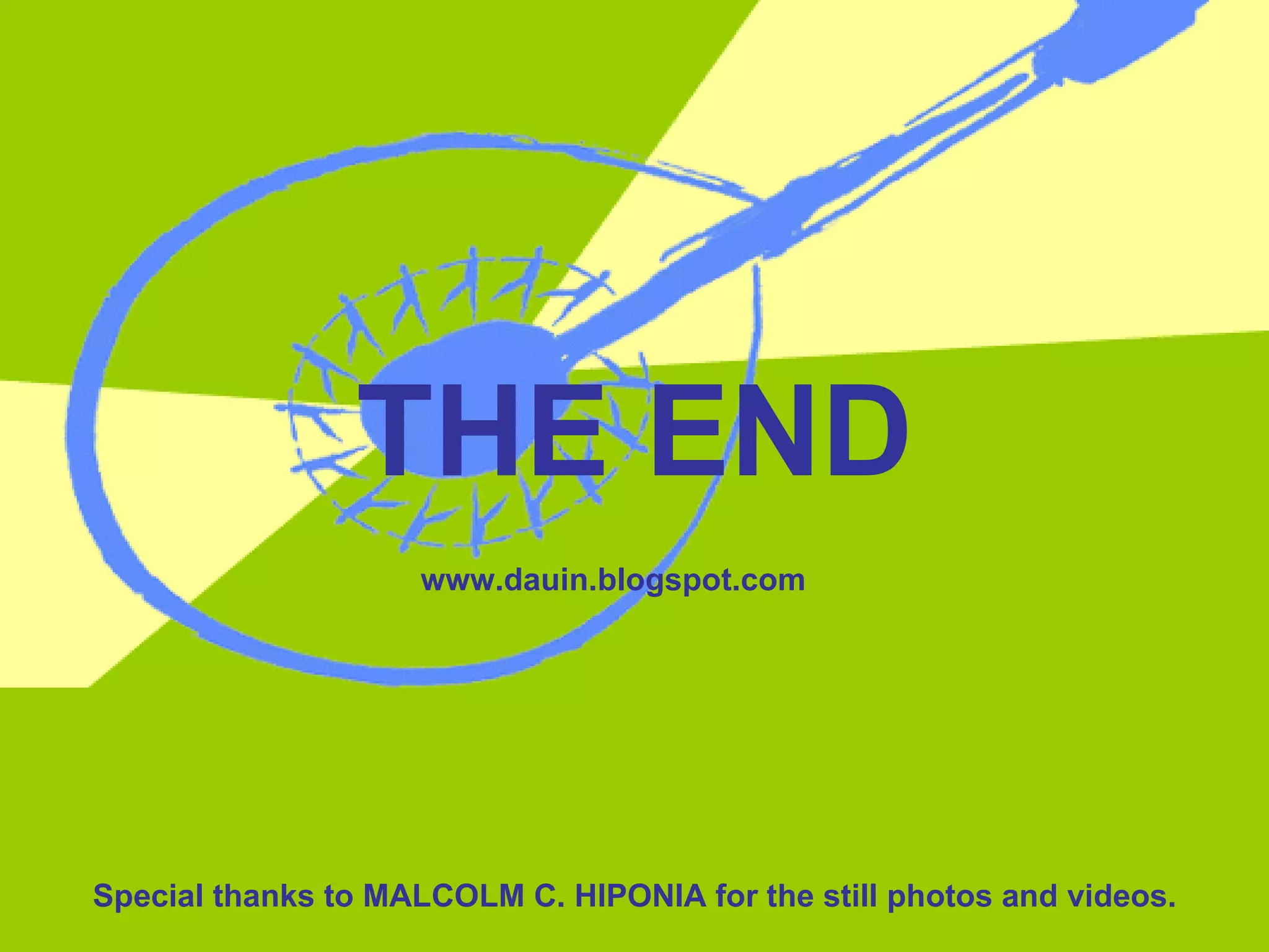 THE END Special thanks to MALCOLM C. HIPONIA for the still photos and videos. www.dauin.blogspot.com 