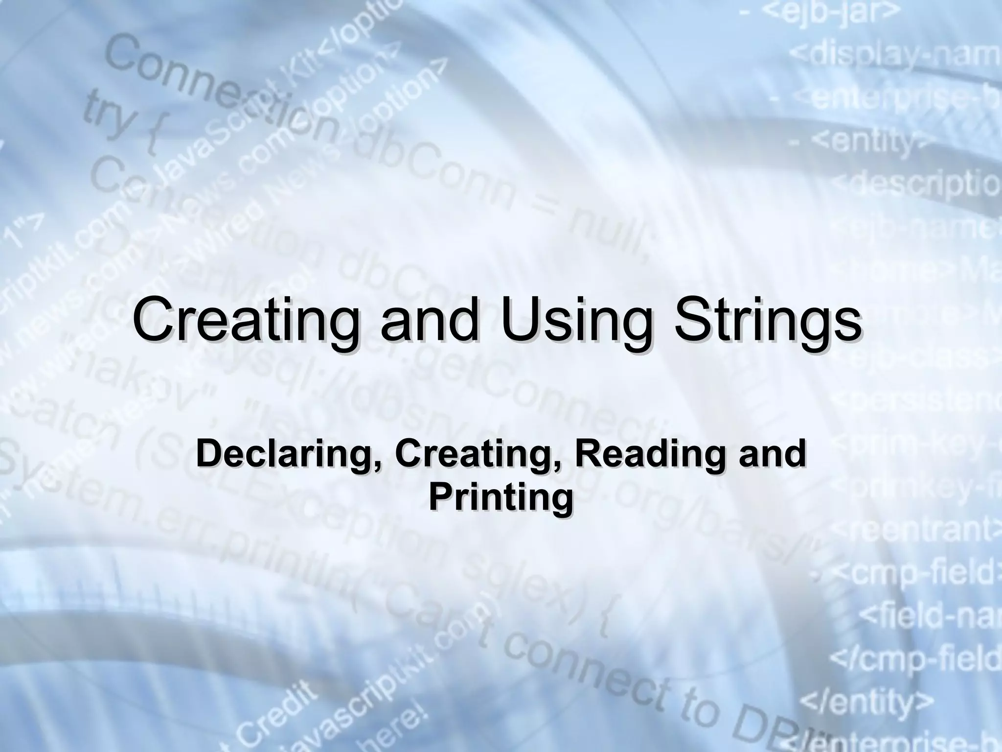 Declaring, Creating, Reading and Printing Creating and Using Strings 
