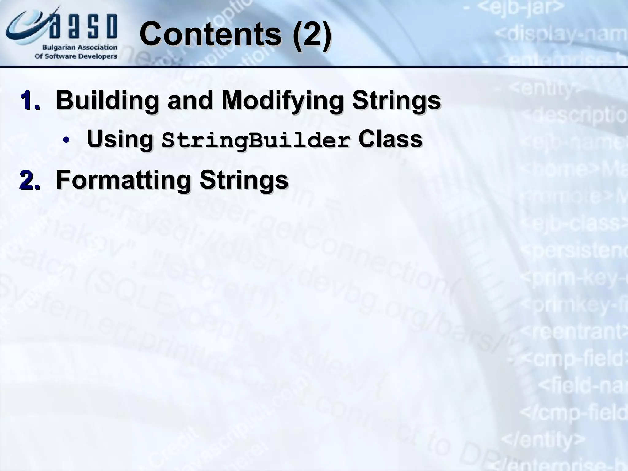 Contents (2) Building and Modifying Strings Using  StringBuilder  Class Formatting Strings 