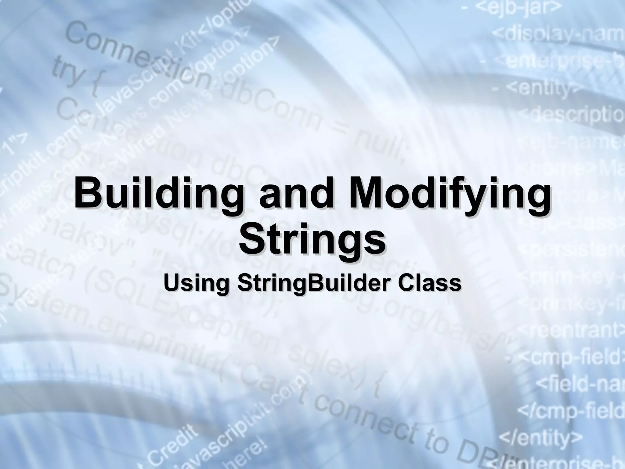 Building and Modifying Strings Using  StringBuilder  C lass 