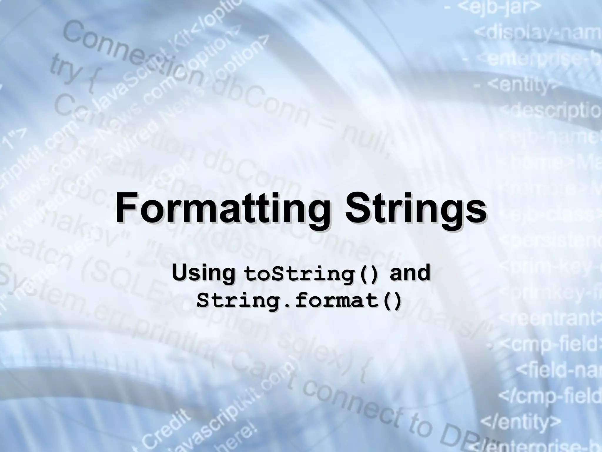 Formatting Strings Using  t oString()  and  String. f ormat() 