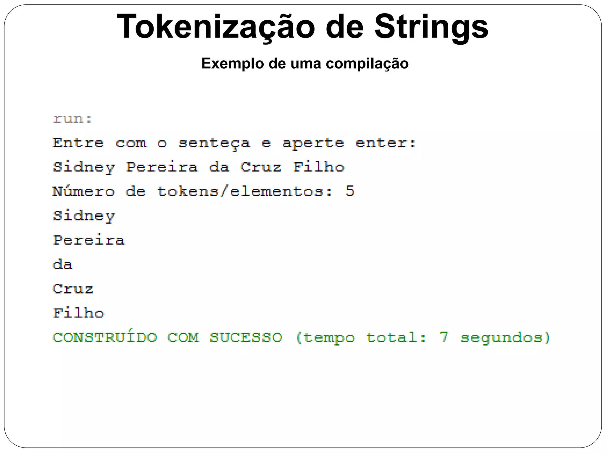 Tokenização de Strings 
Exemplo de uma compilação 
 