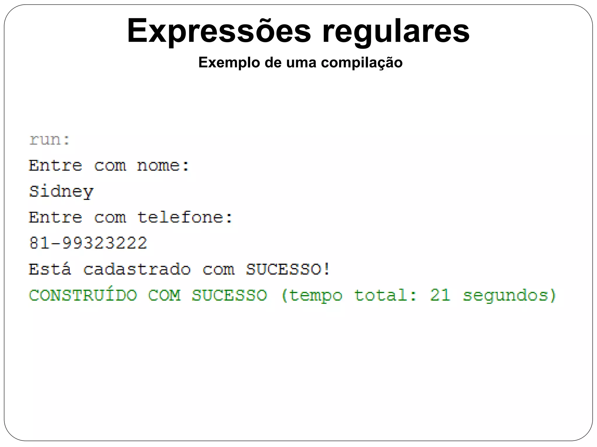 Expressões regulares 
Exemplo de uma compilação 
