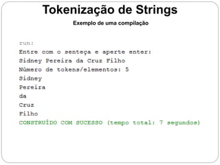 Tokenização de Strings 
Exemplo de uma compilação 
 