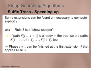 String Searching Algorithms 
Suffix Trees - Speeding up 
[Adapted from P.Kilpeläinen] 
 