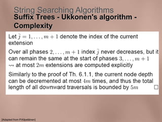 String Searching Algorithms 
Suffix Trees - Ukkonen's algorithm - 
Complexity 
[Adapted from P.Kilpeläinen] 
 