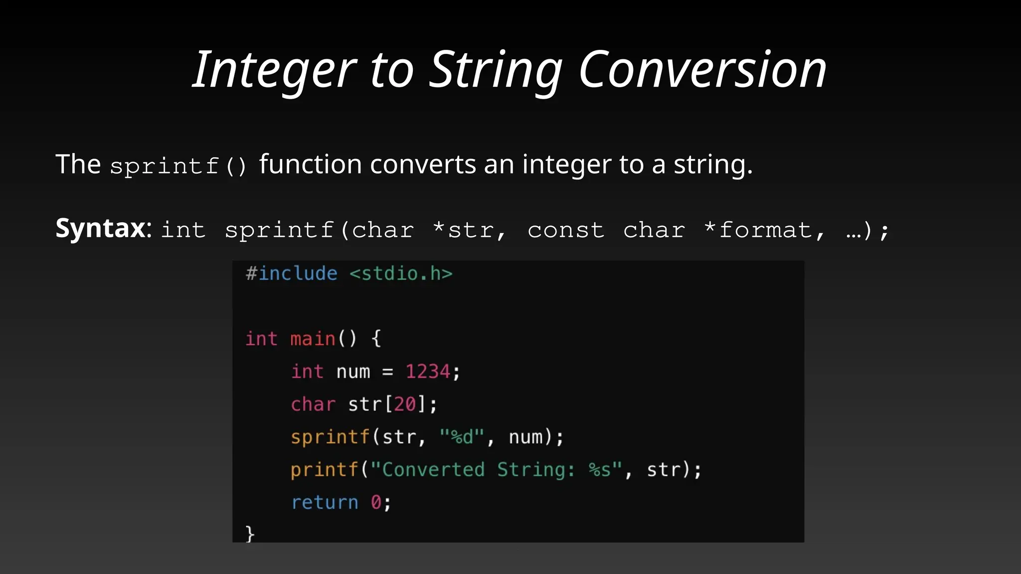 Integer to String Conversion
The sprintf() function converts an integer to a string.
Syntax: int sprintf(char *str, const char *format, …);
Caption
 
