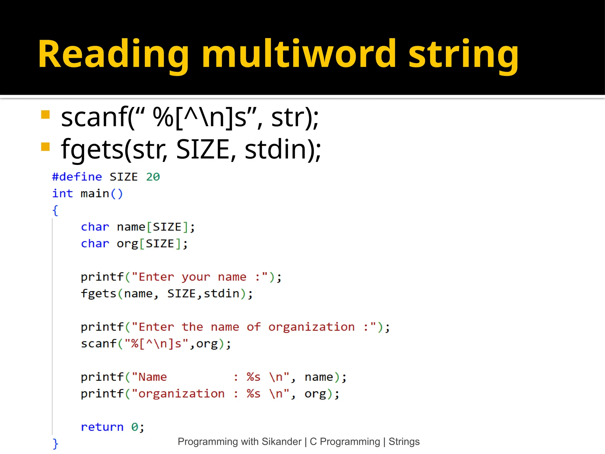 Reading multiword string  scanf(“ %[^n]s”, str);  fgets(str, SIZE, stdin); Programming with Sikander | C Programming | Strings 