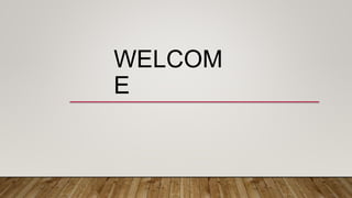 WELCOM
E
 