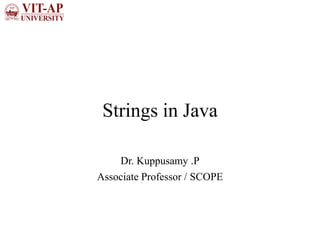 Strings in Java
Dr. Kuppusamy .P
Associate Professor / SCOPE
 