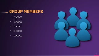 GROUP MEMBERS
╸ xxxxx
╸ xxxxx
╸ xxxxx
╸ xxxxx
╸ xxxxx
2
 