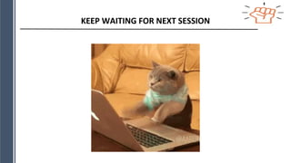 KEEP WAITING FOR NEXT SESSION
 