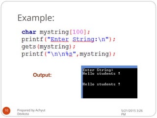 Example:
Output:
Prepared by Achyut
Devkota
5/21/2015 3:26
PM
10
 