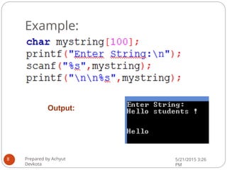 Example:
Output:
Prepared by Achyut
Devkota
5/21/2015 3:26
PM
8
 