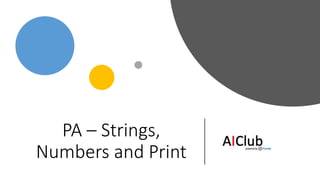 PA – Strings,
Numbers and Print
 