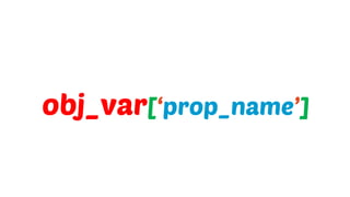 obj_var[‘prop_name’]
 