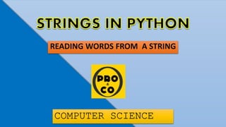 READING WORDS FROM A STRING
COMPUTER SCIENCE
 