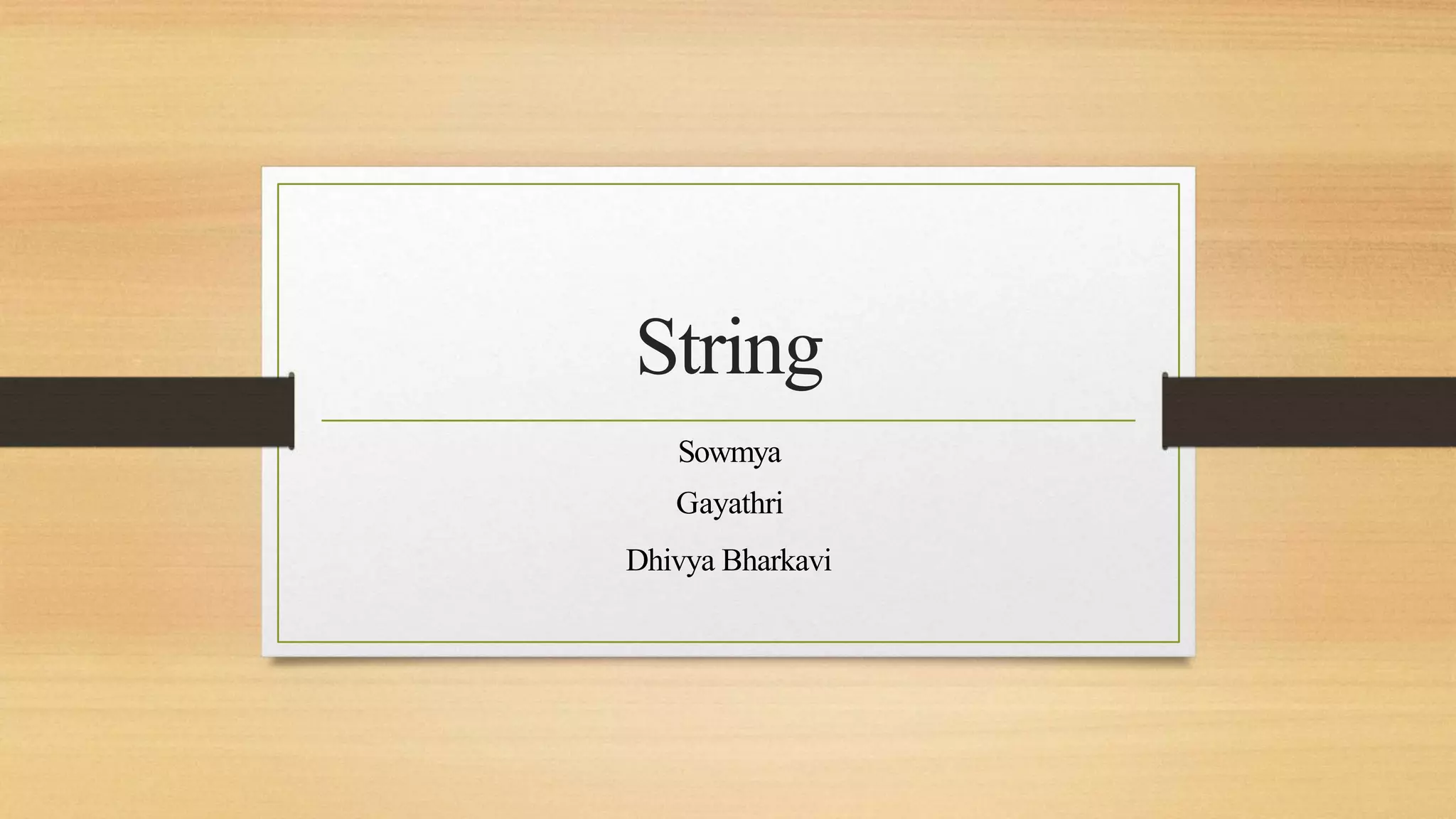 String
Sowmya
Gayathri
Dhivya Bharkavi
 