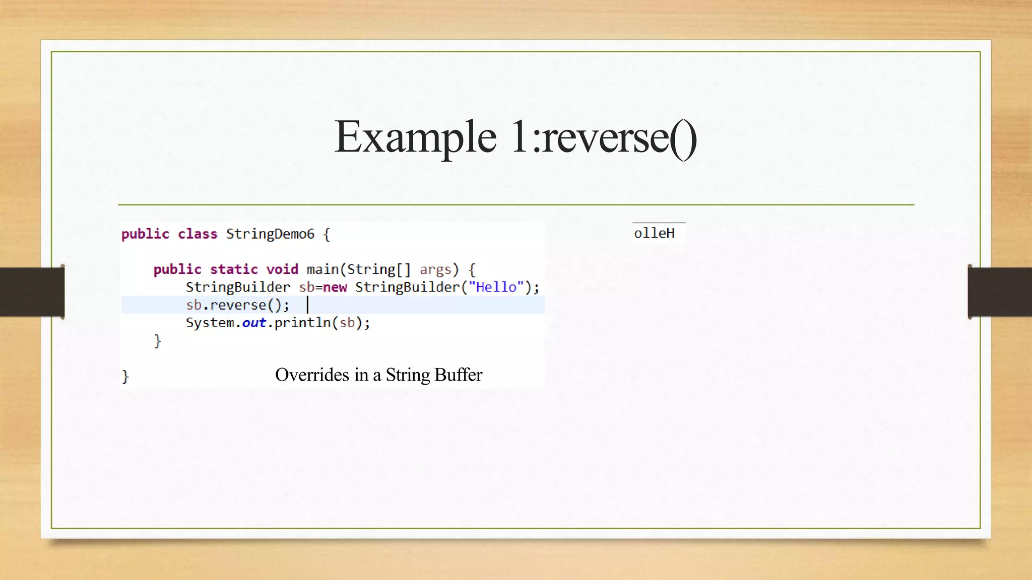 Example 1:reverse()
Overrides in a String Buffer
 