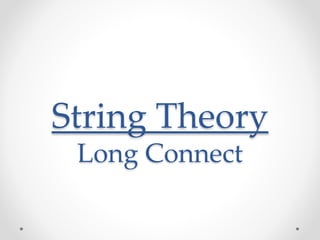 String Theory 
Long Connect 
 