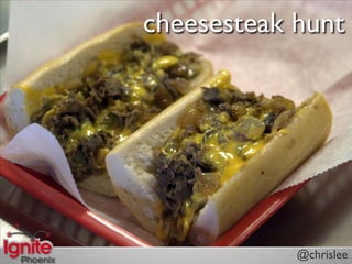 cheesesteak hunt




            @chrislee
 