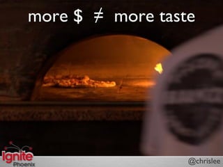 more $  more taste




                  @chrislee
 