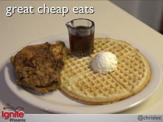 great cheap eats




                   @chrislee
 