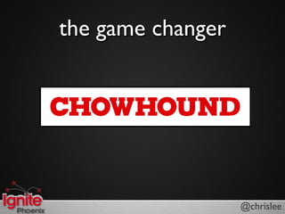 the game changer




                   @chrislee
 