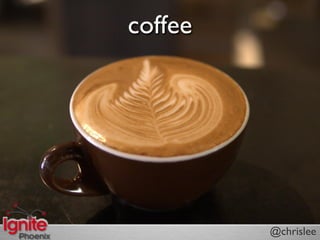 coffee




         @chrislee
 