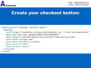 Blog - shawnhooper.ca 
Twitter - @shawnhooper
Create your checkout button:
 