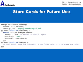 Blog - shawnhooper.ca 
Twitter - @shawnhooper
Store Cards for Future Use
 