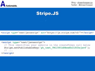 Blog - shawnhooper.ca 
Twitter - @shawnhooper
Stripe.JS
 