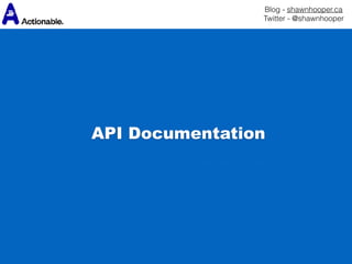 Blog - shawnhooper.ca 
Twitter - @shawnhooper
API Documentation
 