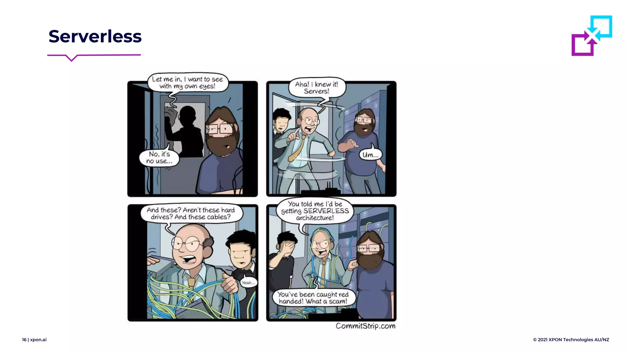 16 | xpon.ai © 2021 XPON Technologies AU/NZ
Serverless
 