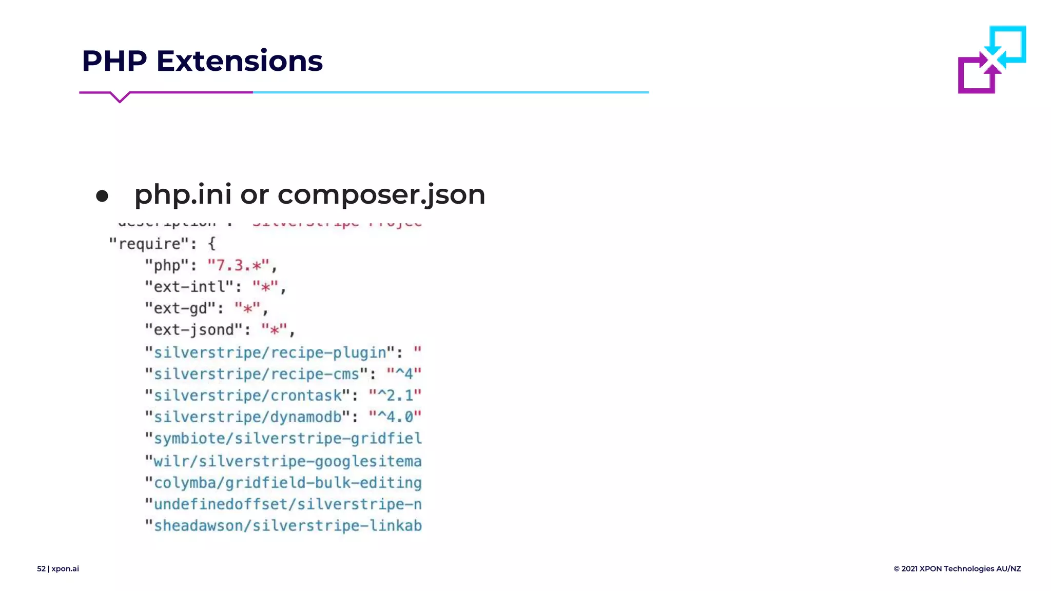 52 | xpon.ai © 2021 XPON Technologies AU/NZ
PHP Extensions
● php.ini or composer.json
 