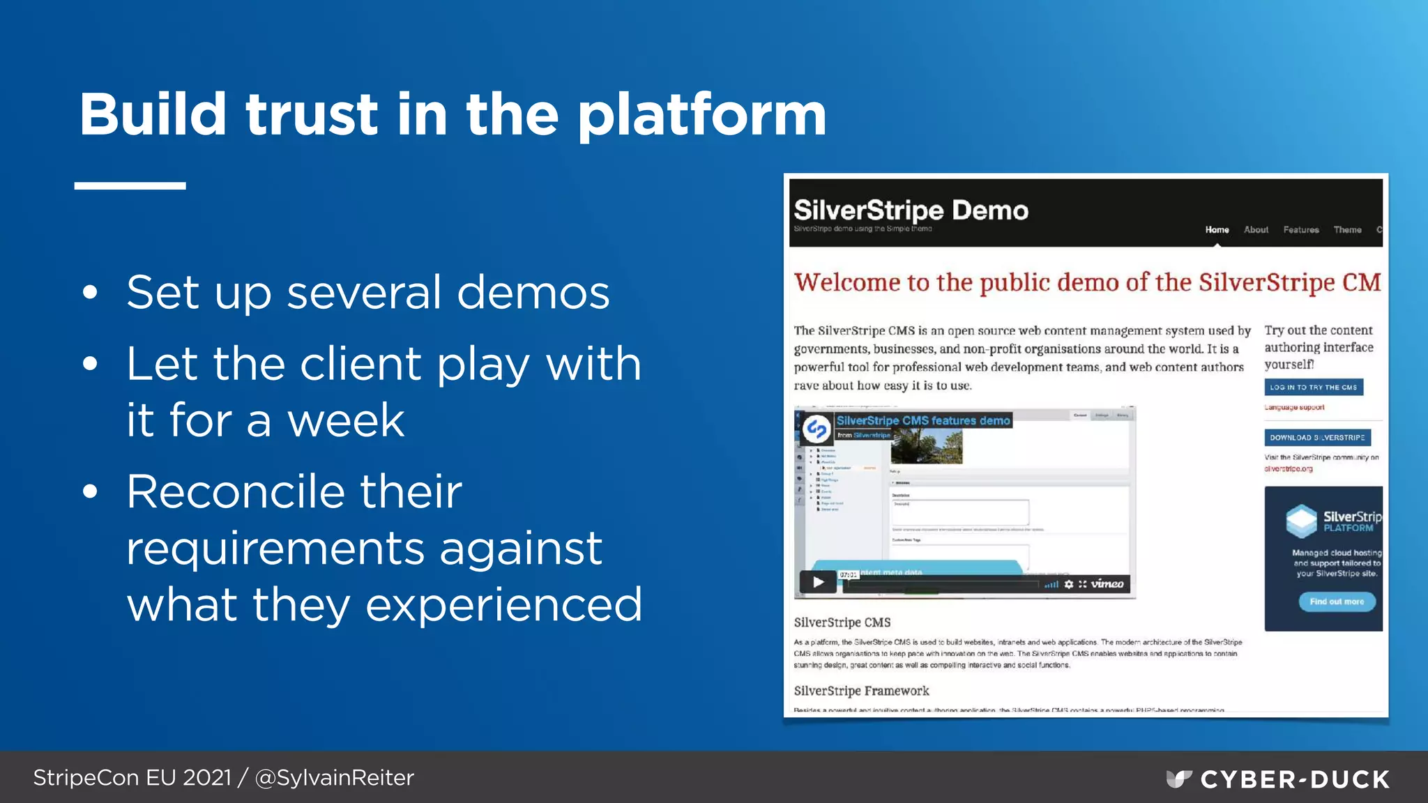 StripeCon EU 2021 / @SylvainReiter
Build trust in the platform
• Set up several demos


• Let the client play with
it for a week


• Reconcile their
requirements against
what they experienced


 