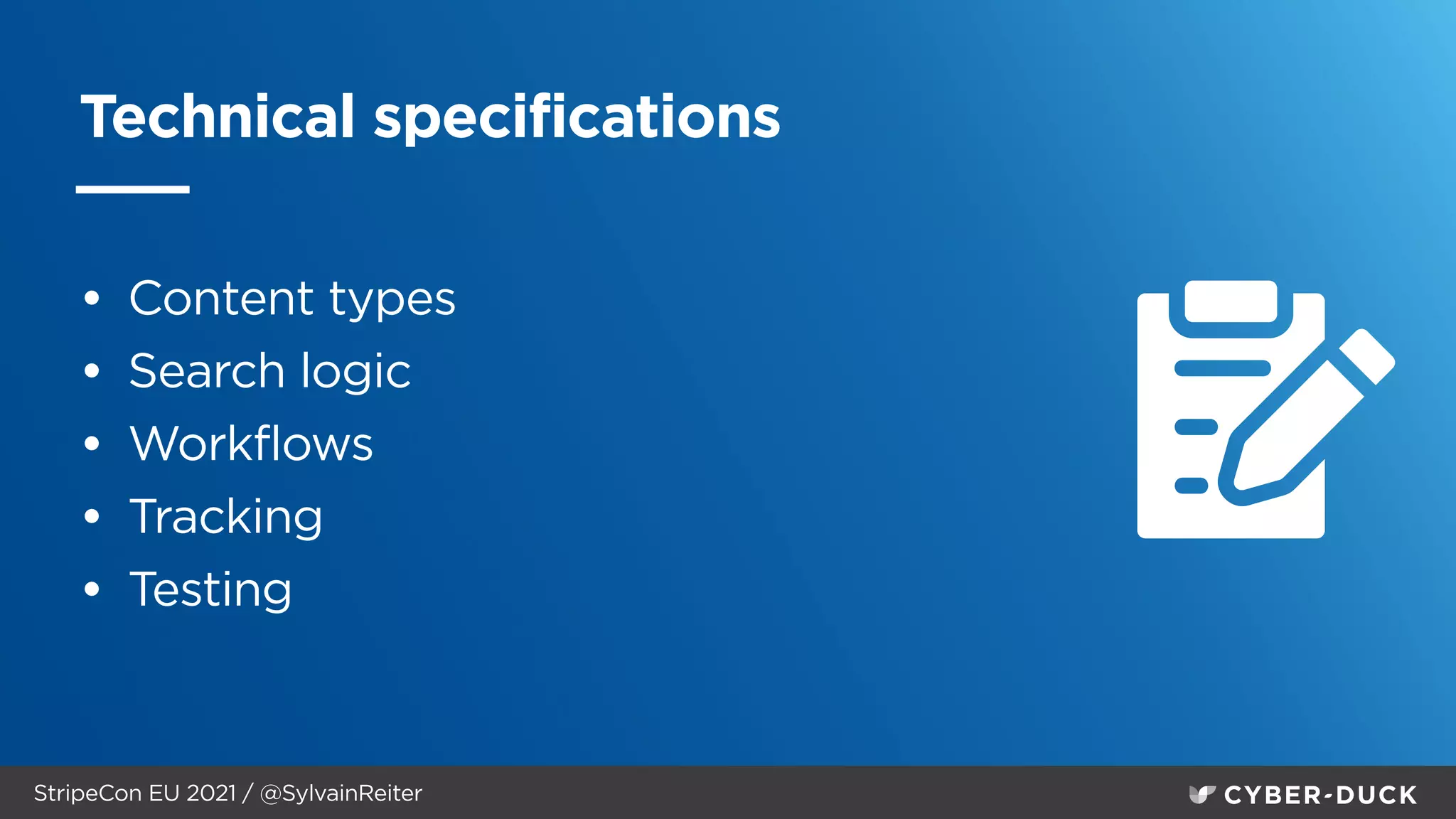 StripeCon EU 2021 / @SylvainReiter
Technical specifications
• Content types


• Search logic


• Workflows


• Tracking


• Testing


 