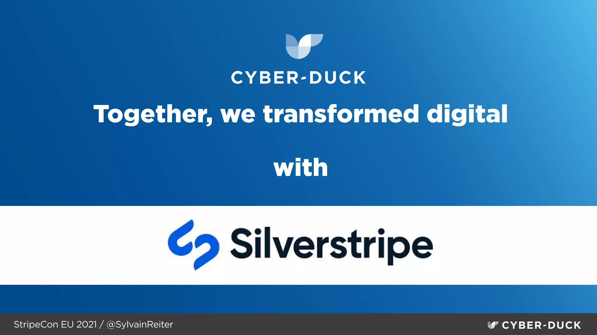 StripeCon EU 2021 / @SylvainReiter
Together, we transformed digital
 
 
with
 