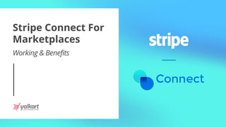 Stripe Connect For
Marketplaces
Working & Benefits
 