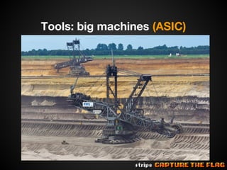 Tools: big machines (ASIC)

 