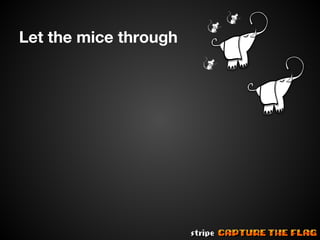 Let the mice through

 