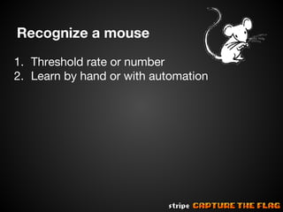 Recognize a mouse
1. Threshold rate or number
2. Learn by hand or with automation

 