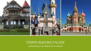 STRIPEDBUILDINGFACADE
CONSIDERING THE PRINCIPLES OF DESIGN
 
