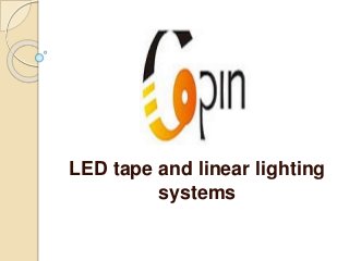 LED tape and linear lighting
systems
 