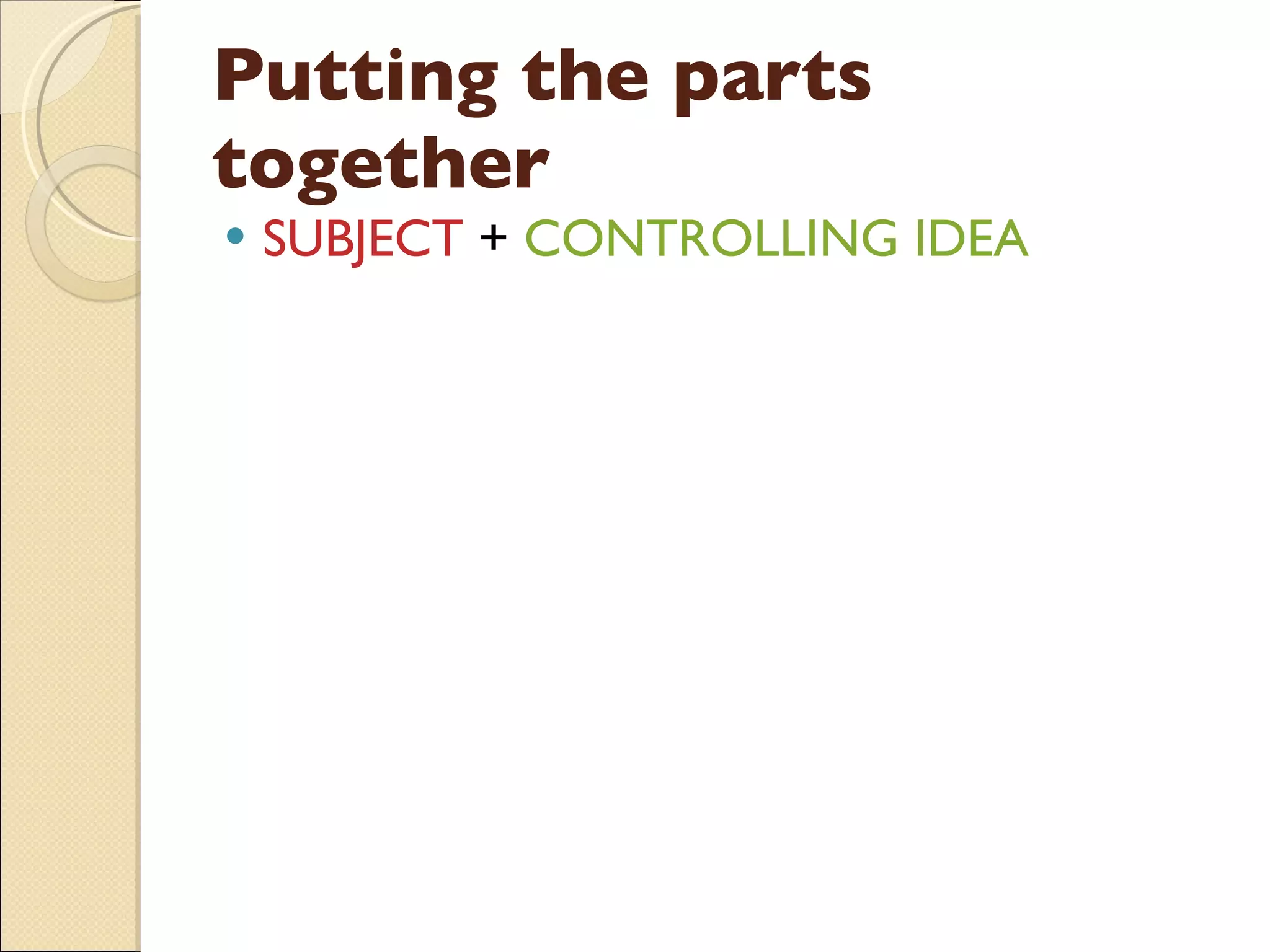 Putting the parts together SUBJECT  +  CONTROLLING IDEA 