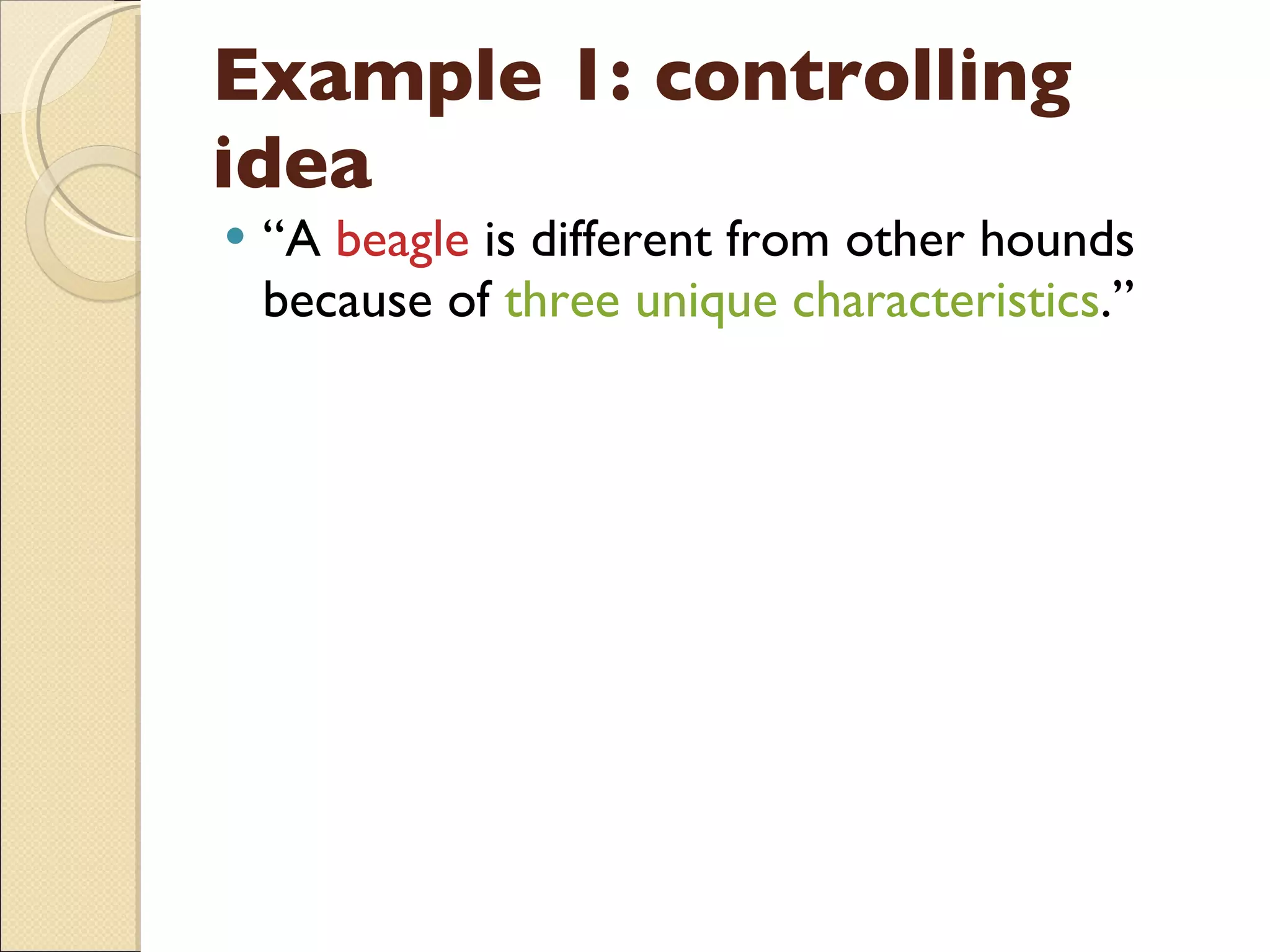 Example 1: controlling idea “ A  beagle  is different from other hounds because of  three unique characteristics .” 
