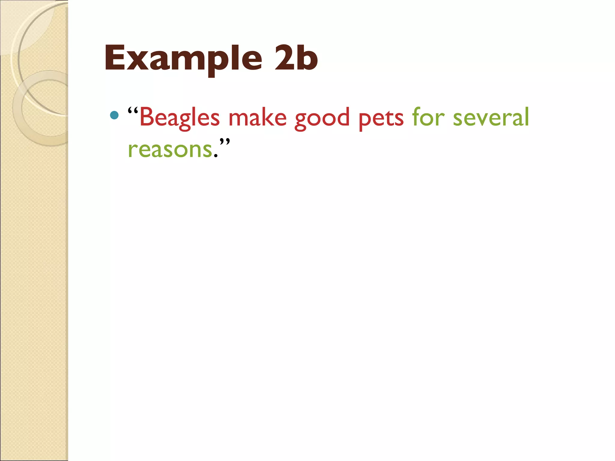 Example 2b “ Beagles make good pets  for several reasons .” 