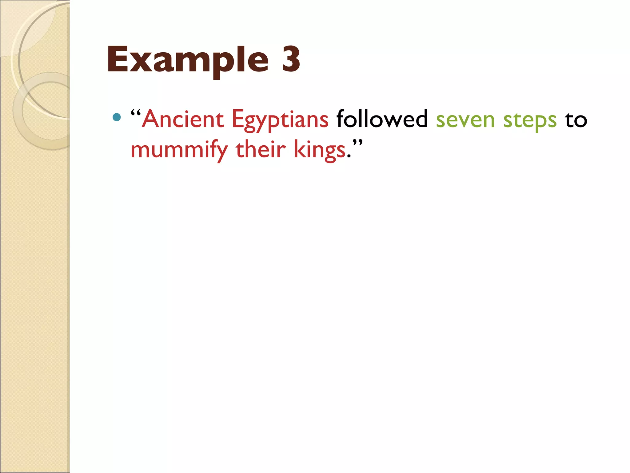Example 3 “ Ancient Egyptians  followed  seven steps  to  mummify their kings .” 